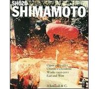 Shozo Shimamoto. Opere 1950-2011. Oriente e Occidente-Works 1950-2011 East and West. Catalogo della mostra (Reggio Emilia, 25 settembre 2011-8 gennaio 2012). Ediz. bilingue