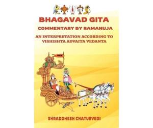 Shraddhesh Chat Bhagavad Gita Commentary By Ramanuja: An Interpretat (Tascabile)