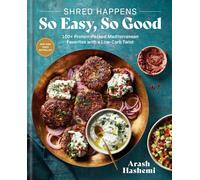Shred Happens: 100+ Quick & Easy Recipes for Low-Carb High-Protein Mediterranean