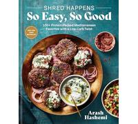 Shred Happens: 100+ Quick & Easy Recipes for Low-Carb High-Protein Mediterranean Favorites