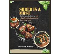 Shred Is A Must: So Simple, So Strong : 100 High Protein Recipes for Everyday wins