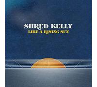 Shred Kelly Like a Rising Sun (CD) Album