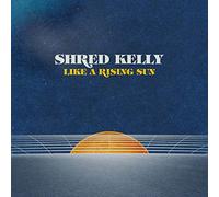 Shred Kelly - Like A Rising Sun (LP)