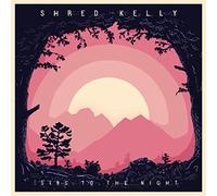 SHRED, KELLY - SING TO THE NIGHT/DIGIPAK