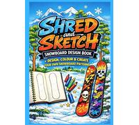 Shred & Sketch Snowboard Design: Design, Colour and Create your own Snowboard patterns