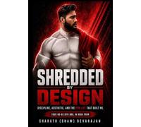Shredded By Design: Discipline, Aesthetics, and the Gym Life That built Me