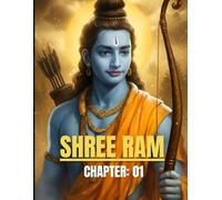 Shree Ram Chapter: 1: A modern retelling of the Ramayana for the new generation