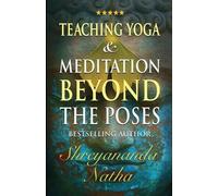 Shreyananda Natha Teaching Yoga and Meditation Beyond the Poses (Tascabile)