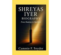 SHREYAS IYER BIOGRAPHY: From Shadows to Spotlight