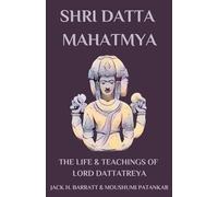 Shri Datta Mahatmya: The Life & Teachings of Lord Dattatreya