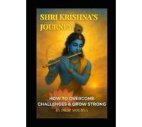 Shri Krishna's Journey: Overcome Challenges & Grow Strong: Ancient Wisdom for Modern Students to Build Courage and Achieve Success
