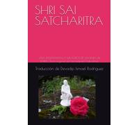 SHRI SAI SATCHARITRA: VIDA, ENSEÑANZAS Y MILAGROS DE SAI BABA DE SHIRDI