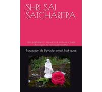 SHRI SAI SATCHARITRA: VIDA, ENSEÑANZAS Y MILAGROS DE SAI BABA DE SHIRDI