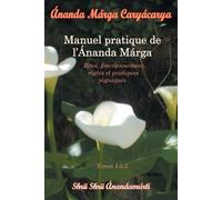Shrii Shrii Anandamurt Caryacarya, manuel pratique de l Ananda Marg (Tascabile)