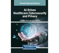 Shrikaant Kulkarni AI-Driven Healthcare Cybersecurity and Privacy (Tascabile)
