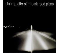 Shrimp City Slim - Dark Road Piano