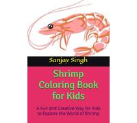 Shrimp Coloring Book for Kids: A Fun and Creative Way for Kids to Explore the World of Shrimp