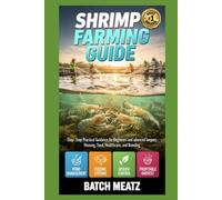 Shrimp Farming Guide: Step-by-Step Practical Guidance for Beginners with Advanced Insights for Experienced Keepers: Choosing Housing, Feed, ... for Maximum Profit and Reliable Income