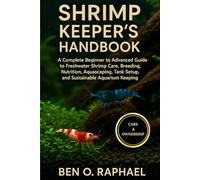 SHRIMP KEEPER'S HANDBOOK: A Complete Beginner to Advanced Guide to Freshwater Shrimp Care, Breeding, Nutrition, Aquascaping, Tank Setup, and Sustainable Aquarium Keeping