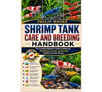 SHRIMP TANK CARE AND BREEDING HANDBOOK: The Complete Beginner’s Guide to Setting Up, Maintaining, Feeding, and Breeding Healthy Freshwater Shrimp.