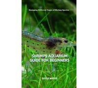 Shrimps Aquarium Guide for Beginners: Managing Different Types of Shrimp Species