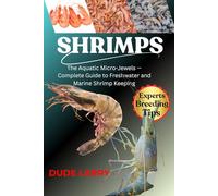 SHRIMPS: The Aquatic Micro-Jewels - Complete Guide to Freshwater and Marine Shrimp Keeping