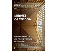 Shrines of Wisdom: Learning, Knowledge and the Architecture of Libraries
