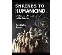 Shrines to Humankind: A Lifetime of Devotion to the Species