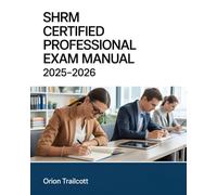 SHRM Certified Professional Exam Manual 2025-2026: Complete Study Plan with Practice Questions & Detailed Answers to Ace the CP Certification Test