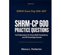 SHRM-CP 600 Practice Questions: Full Explanations for Every BoCK Competency and HR Knowledge Domain | SHRM Exam Prep 2025-2026