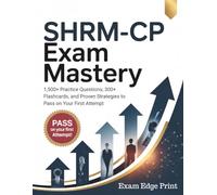 SHRM-CP Exam Mastery: 1,500+ Practice Questions, 300+ Flashcards, and Proven Strategies to Pass on Your First Attempt