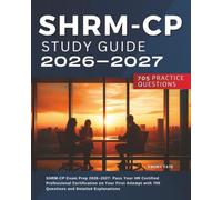 SHRM-CP Exam Prep 2026-2027: Pass Your HR Certified Professional Certification on Your First Attempt with 705 Questions and Detailed Explanations