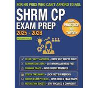 SHRM-CP Exam Prep: Real Exam Scenarios, Step-by-Step Answer Eliminations & Time-Saving Strategies - Pass Even If You’re Short on Time, Failed Before, or Feel Overwhelmed