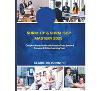 SHRM-CP & SHRM-SCP MASTERY 2025: Complete Study Guide with Practice Tests, Detailed Answers & Online Learning Tools