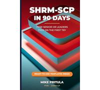 SHRM-SCP in 90 Days: How Senior HR Leaders Pass on the First Try: 7