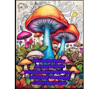Shroomtopia: A Psychedelic Mushroom Odyssey - 50 Mind-Bending Coloring Pages