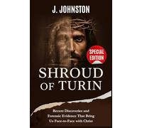 Shroud of Turin: Recent Discoveries and Forensic Evidence That Bring Us Face-to-Face with Christ