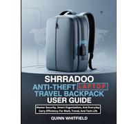 SHRRADOO Anti-Theft Laptop Travel Backpack User Guide: Master Security, Smart Organization, And Everyday Carry Efficiency For Work, Travel, And Tech Life.