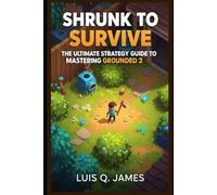 Shrunk to Survive: The Ultimate Strategy Guide to Mastering Grounded 2
