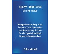 SHSAT 2025-2026 Study Guide: Comprehensive Prep with Practice Tests, Strategies, and Step-by-Step Review for the Specialized High School Admissions Test