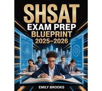SHSAT Exam Prep Blueprint 2025-2026: Comprehensive Study Guide with Practice Tests, Test-Taking Strategies, and Review for the Specialized High Schools Admissions Test