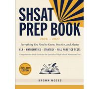 SHSAT PREP BOOK 2026 - 2027: Everything You Need to Know, Practice, and Master ELA • Mathematics • Strategy • Full Practice - Comprehensive Study Guide for the Specialized High Schools Admissions Test
