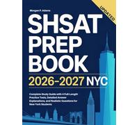 SHSAT Prep Book 2026-2027 NYC: Complete Study Guide with 4 Full-Length Practice Tests, Detailed Answer Explanations, and Realistic Questions for New York Students