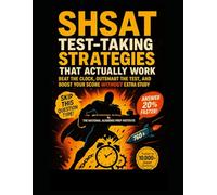SHSAT TEST-TAKING STRATEGIES THAT ACTUALLY WORK: Beat the Clock, Outsmart the Test, and Boost Your Score Without Extra Study Hours