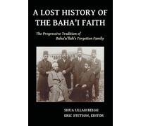 Shua Ullah Behai A Lost History of the Baha'i Faith (Tascabile)