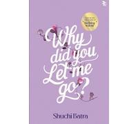 Shuchi Batra Why Did You Let Me Go? (Tascabile)