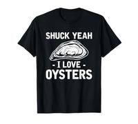 Shuck Yeah I Love Oysters Cozze Frutti di mare Crostacei Ostriche Maglietta