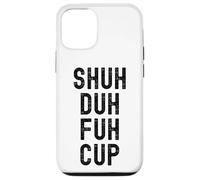 Shuh Duh Fuh Cup, Divertente Sarcastico Adulto Humor, Shut The F Up Custodia per iPhone 12/12 Pro