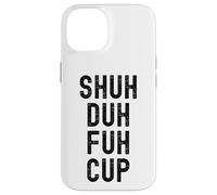 Shuh Duh Fuh Cup, Divertente Sarcastico Adulto Humor, Shut The F Up Custodia per iPhone 14