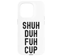 Shuh Duh Fuh Cup, Divertente Sarcastico Adulto Humor, Shut The F Up Custodia per iPhone 15 Pro